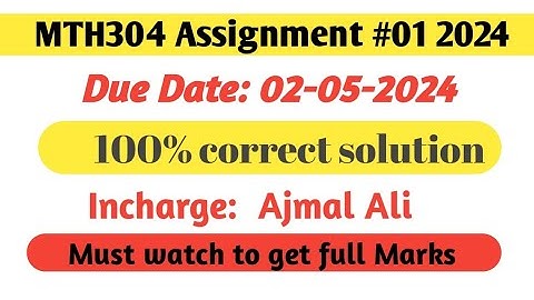 Mth634 assignment 1 solution 2024 - section incharge Ajmal ali