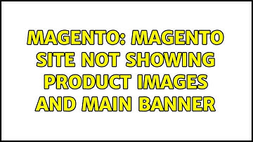 Magento: Magento site not showing product images and main banner