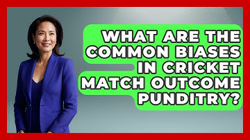 What Are The Common Biases In Cricket Match Outcome Punditry? - Cricket Stats Zone