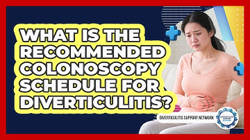 What Is The Recommended Colonoscopy Schedule For Diverticulitis? - Diverticulitis Support Network
