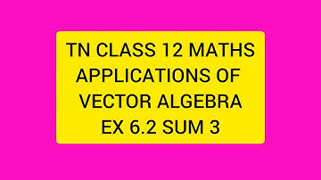 TN CLASS 12 MATHS APPLICATIONS OF VECTOR ALGEBRA EX 6.2 SUM 3