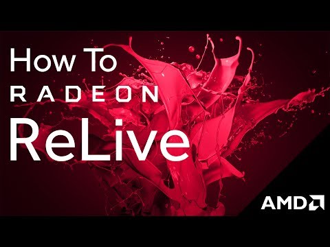 Radeon™ Software: How-To Radeon™ ReLive