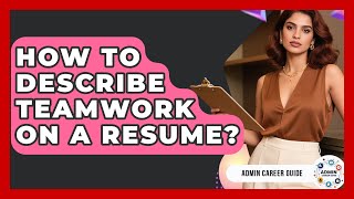 How To Describe Teamwork On A Resume? - Admin Career Guide