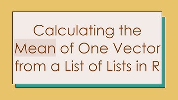 Calculating the Mean of One Vector from a List of Lists in R