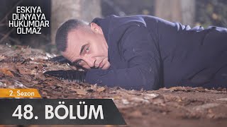 Eşkıya Dünyaya Hükümdar Olmaz 48 Bölüm - Atv