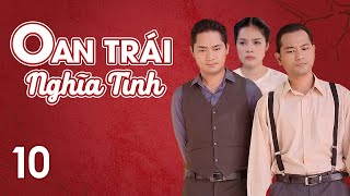 [Phim Việt Nam] OAN TRÁI NGHĨA TÌNH || Tập 10 || Phim tiểu thuyết của nhà văn Hồ Biểu Chánh