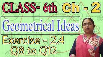 Class - 6th (Prachi) || Chapter - 2 Geometrical Ideas || Exercise - 2.4 Q8 to Q12