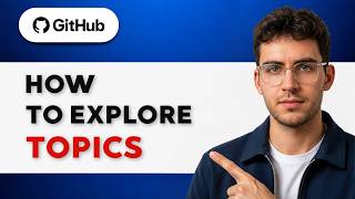 How to Explore Topics in GitHub [2026 Full Guide]