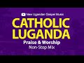 Catholic Luganda Praise Worship NonStop Mix New Ugandan Gospel Music Catholic Luganda Praise Worship NonStop Mix New Ugandan Gospel Music