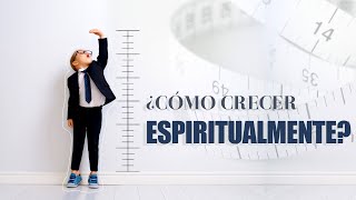 ¿Cómo crecer espiritualmente?