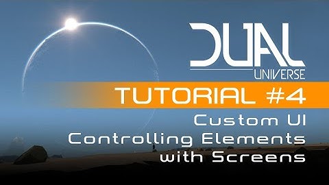 Dual Universe - Custom UI Tutorial #4 - Controlling Elements with Screens