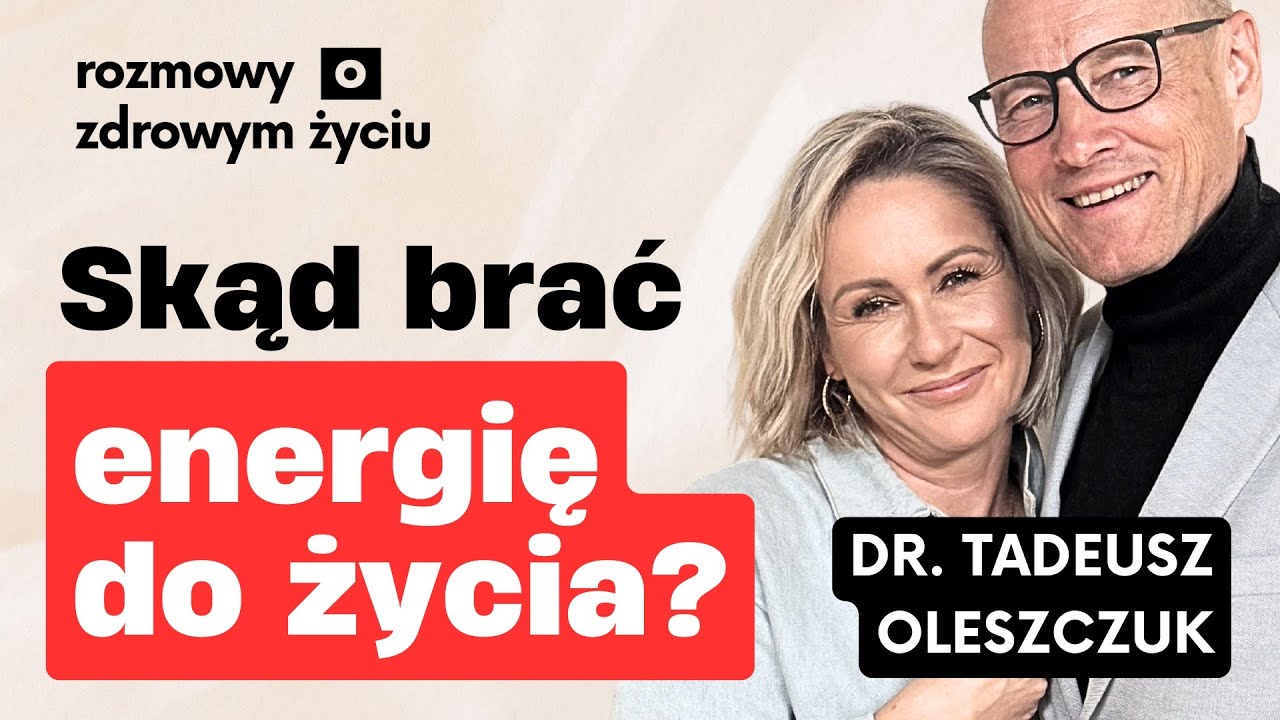 Dlaczego tracimy energię i jak ją odzyskać? | dr Tadeusz Oleszczuk Gosia Ohme