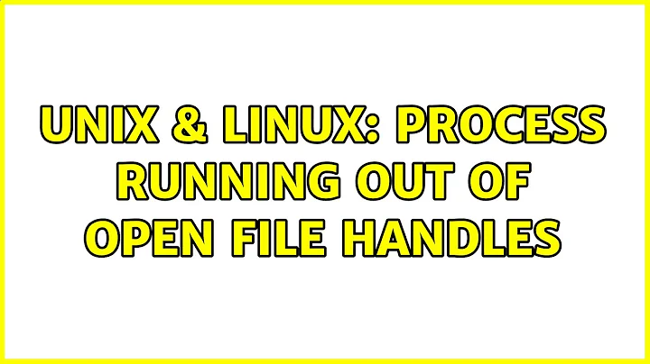 Unix & Linux: Process running out of open file handles