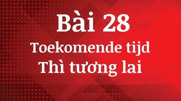 HỌC TIẾNG HÀ LAN🇳🇱| BÀI 28| THÌ TƯƠNG LAI| TOEKOMENDE TIJD