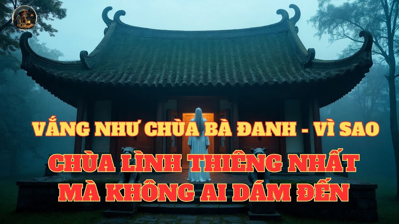 CHUYỆN MA: BÍ ẨN VẮNG NHƯ CHÙA BÀ ĐANH - LỜI NGUYỀN TRỪNG PHẠT KẺ BẤT KÍNH | Chú Lâm kể chuyện ma