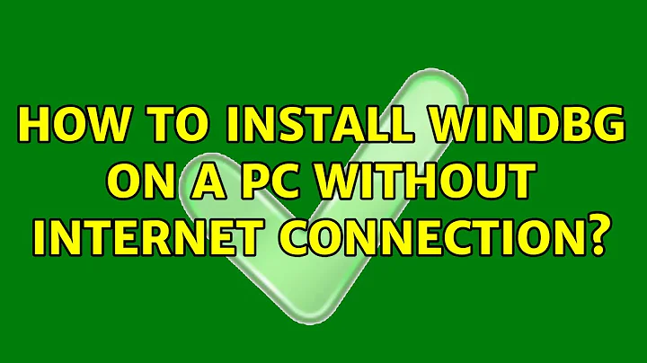 How to install WinDbg on a PC without internet connection? (2 Solutions!!)