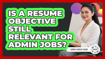 Is A Resume Objective Still Relevant For Admin Jobs?