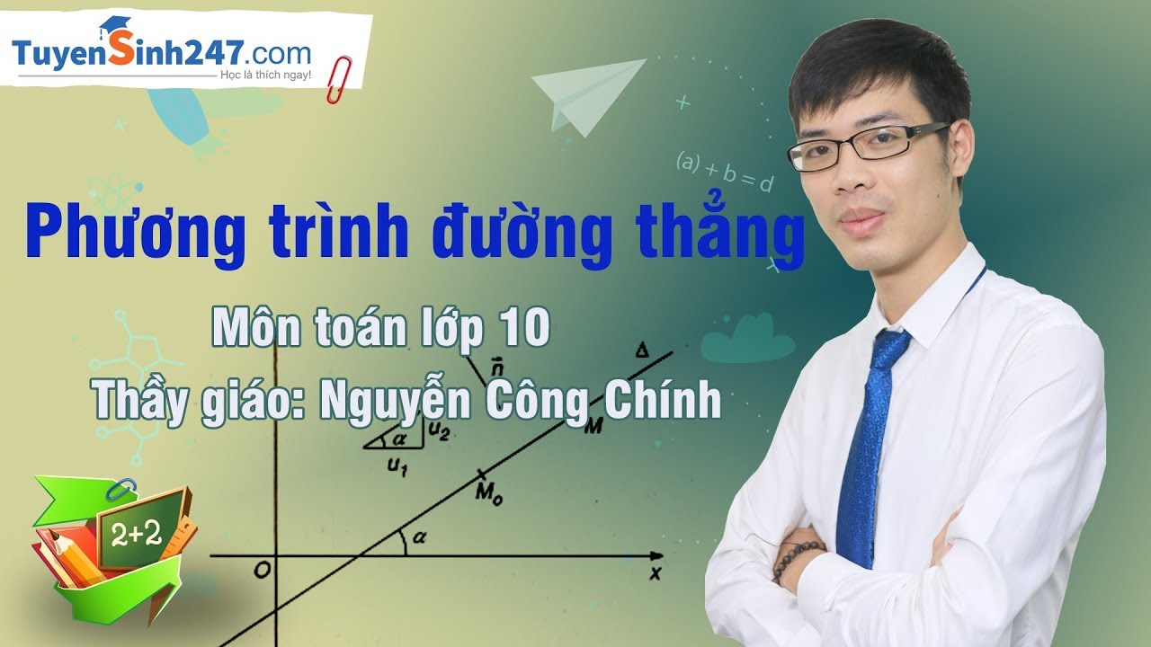 Giải toán lớp 10 hình học | Phương trình đường thẳng – Môn toán lớp 10 – Thầy giáo: Nguyễn Công Chính