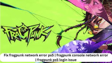 Fix Fragpunk Network Error PS5 | Fragpunk Console Network Error | Fragpunk PS5 Login Issue