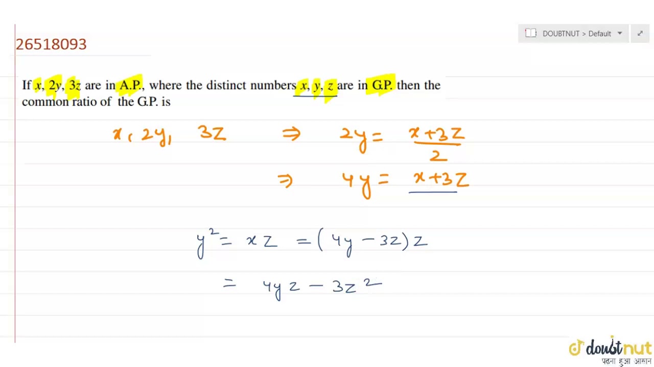 If X 2y And 3z Are In Ap Where The Distinct Numbers X Yand Z Are In Gp Then The Common Ratio Youtube