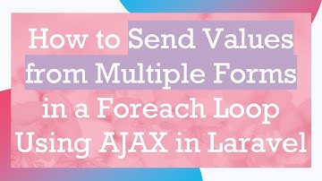 How to Send Values from Multiple Forms in a Foreach Loop Using AJAX in Laravel