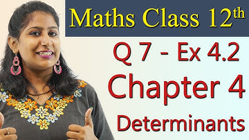 Q 7 - Ex 4.2, Determinants - Chapter 4 - Class 12th Maths Solutions