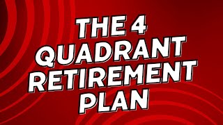 The 4 Quadrant Retirement Plan