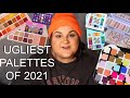 The UGLIEST Palettes of 2021...