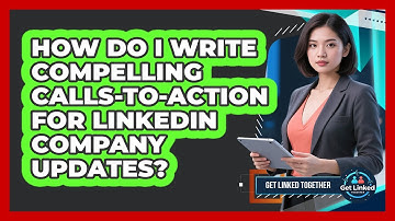 How Do I Write Compelling Calls-to-action For LinkedIn Company Updates? - Get Linked Together