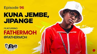 MIC CHEQUE PODCAST Episode 96 Kuna jembe jipange Feat FATHERMOH