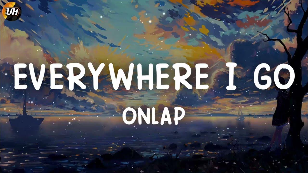 Onlap – Everywhere I Go Lyrics