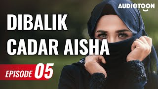 Behind Aisha's Veil EPS 05 | Sick | Audiotoon Indonesia