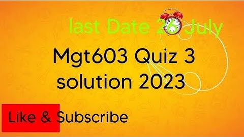 Mgt603 Quiz 3 Solution 2023