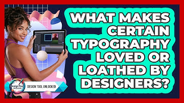 What Makes Certain Typography Loved Or Loathed By Designers? - Design Tool Unlocked