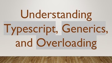 Understanding Typescript, Generics, and Overloading