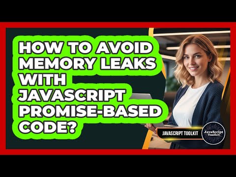 How To Avoid Memory Leaks With JavaScript Promise-based Code? - JavaScript Toolkit