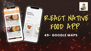 Google Maps | Food Application Using React Native Tutorial #49