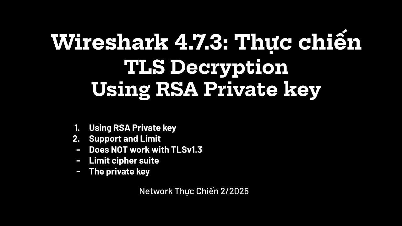 Wireshark 4.7.3: Thực chiến - TLS Decryption - using RSA Private Key.