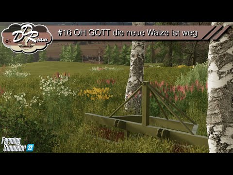 LS22   DDReam #16 OH GOTT die neue Walze ist weg Farming Simulator 22 Story Lets Play