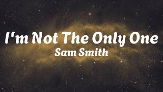 Sam Smith - I'm Not The Only One (Lyrics)