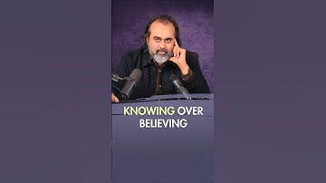 Knowing Over Believing || Acharya Prashant