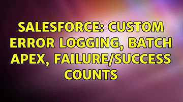 Salesforce: custom error logging, batch apex, failure/success counts (2 Solutions!!)
