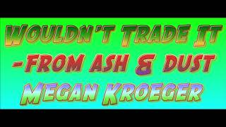 From Ash & Dust - Wouldn't Trade It (ft. Megan Kroeger)
