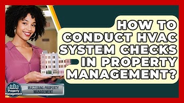 How To Conduct HVAC System Checks In Property Management? - Mastering Property Management