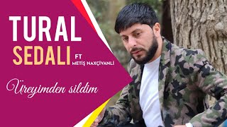 Tural Sedalı ft. Metiş Naxcivanli - Üreyimnen Sildim  2022 Resimi