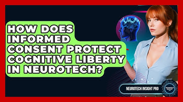 How Does Informed Consent Protect Cognitive Liberty In Neurotech? - Neurotech Insight Pro
