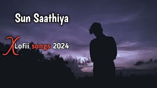 sun__Saathiya__( mahiya ) X Lofi songs 2024 // mood off 😭// slowed and reverb song #sad #song #india