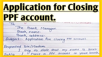 Write an Application to the Bank Manager for closing Public Provident Fund (PPF) account l
