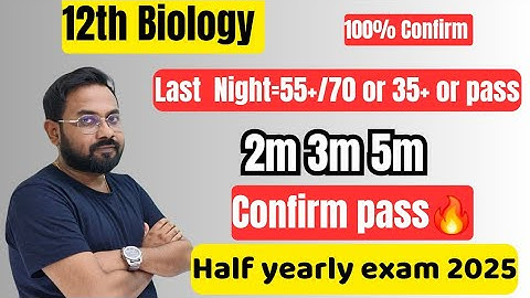 12th Biology | Last night=55+/70 or 35+ or pass | Confirm 2m 3m 5m-half yearly exam 2025