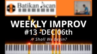 Weekly Improv #13 | Batikan Iscan | (Shall We Begin)